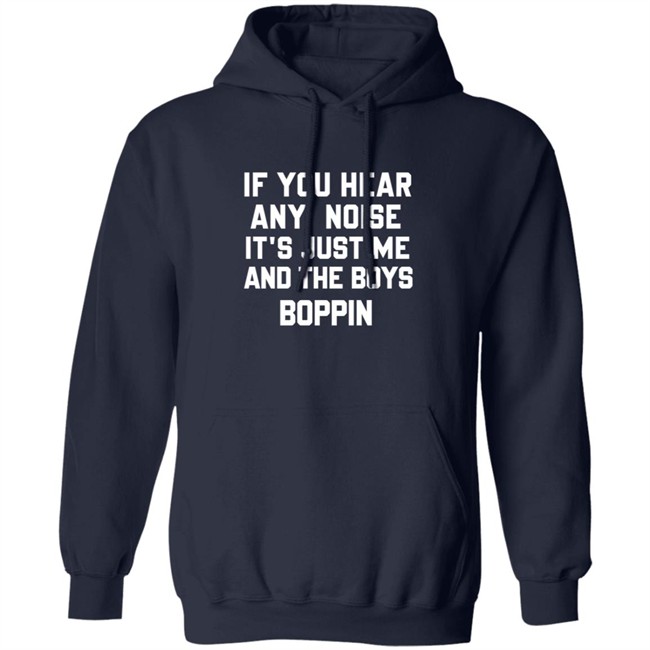 If You Hear Any Noise Just Me and The Boys Boppin T Shirt If You Hear Any Noise Just Me and The Boys Boppin T Shirt