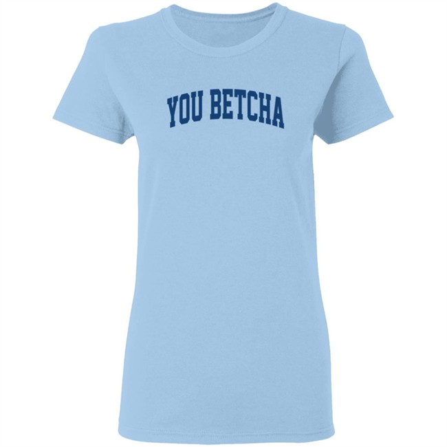 You Betcha Hoodie You Betcha Hoodie