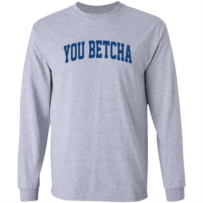 You Betcha Hoodie You Betcha Hoodie