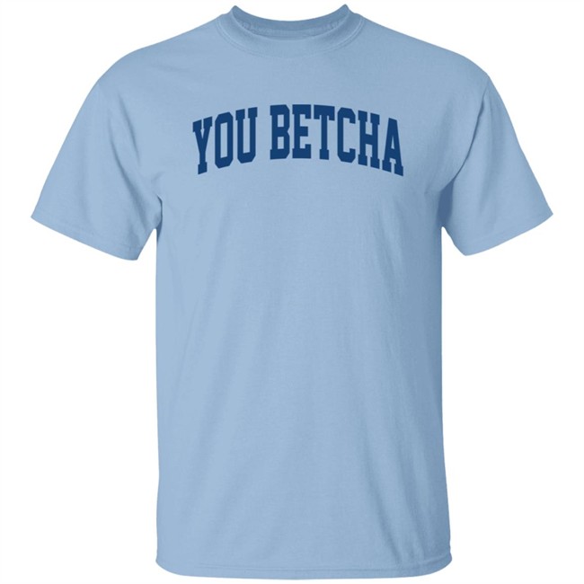 You Betcha Hoodie You Betcha Hoodie