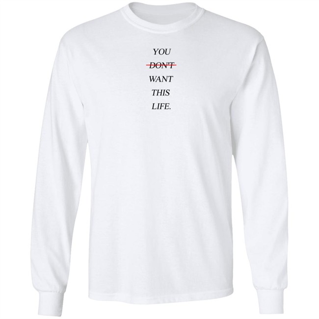 You Dont Want This Life Tee Shirt You Dont Want This Life Tee Shirt