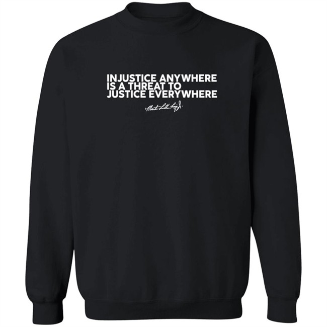 Injustice Anywhere Is A Threat Mlk Jr Shirt Injustice Anywhere Is A Threat Mlk Jr Shirt