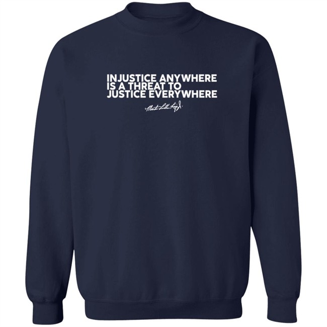 Injustice Anywhere Is A Threat Mlk Jr Shirt Injustice Anywhere Is A Threat Mlk Jr Shirt