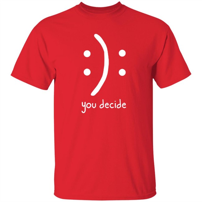 You Decide Limit Shirt You Decide Limit Shirt