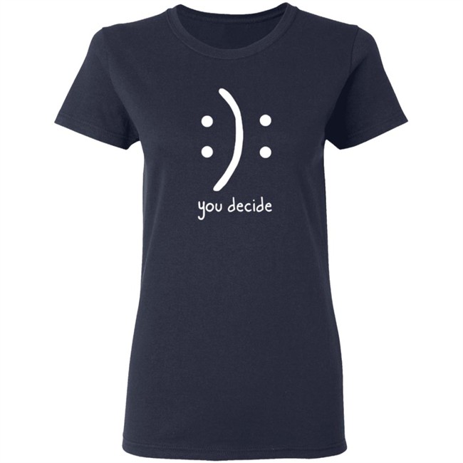 You Decide Limit Shirt You Decide Limit Shirt