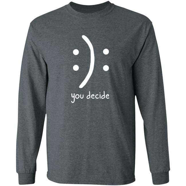 You Decide Limit Shirt You Decide Limit Shirt