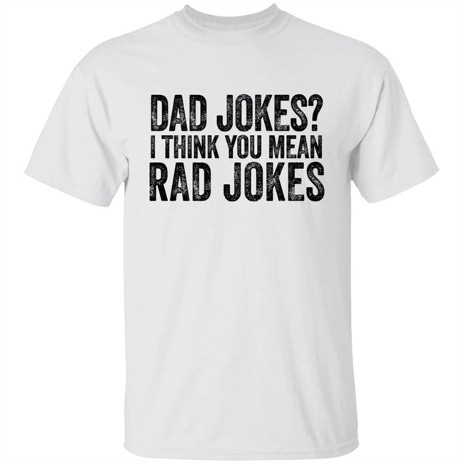 Dad Jokes I Think You Mean Rad Jokes T Shirt Dad Jokes I Think You Mean Rad Jokes T Shirt