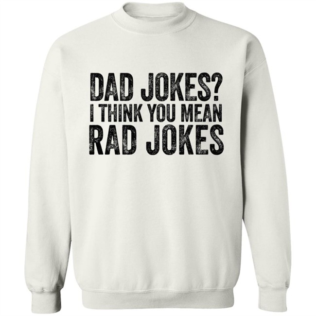 Dad Jokes I Think You Mean Rad Jokes T Shirt Dad Jokes I Think You Mean Rad Jokes T Shirt