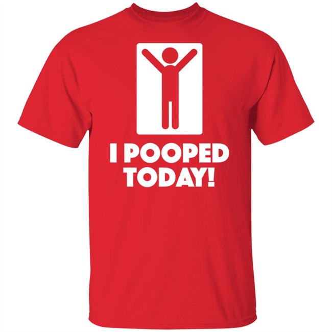 I Pooped Today Funny Shirt I Pooped Today Funny Shirt