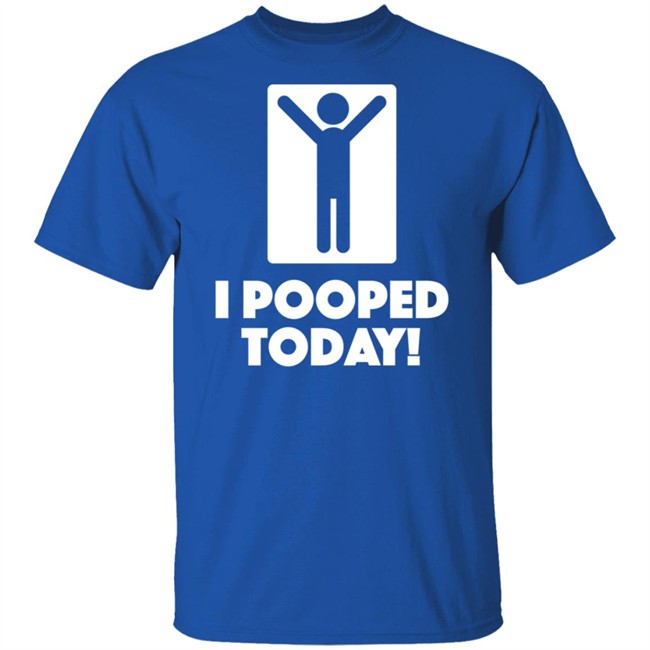 I Pooped Today Funny Shirt I Pooped Today Funny Shirt