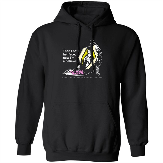 Then I Saw Her Face Now I'm A Believer Shirts St. Juan Diego T Shirt Then I Saw Her Face Now I'm A Believer Shirts St. Juan Diego T Shirt