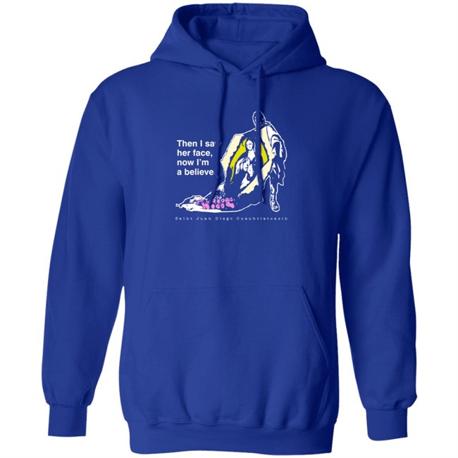 Then I Saw Her Face Now I'm A Believer Shirts St. Juan Diego T Shirt Then I Saw Her Face Now I'm A Believer Shirts St. Juan Diego T Shirt