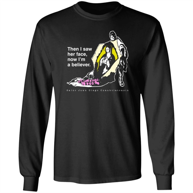 Then I Saw Her Face Now I'm A Believer Shirts St. Juan Diego T Shirt Then I Saw Her Face Now I'm A Believer Shirts St. Juan Diego T Shirt