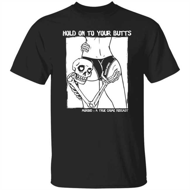 Hold On To Your Butts Tee Shirt