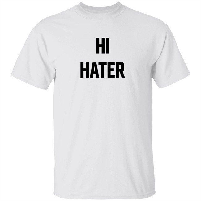 Hi Hater Bye Hater T Shirt