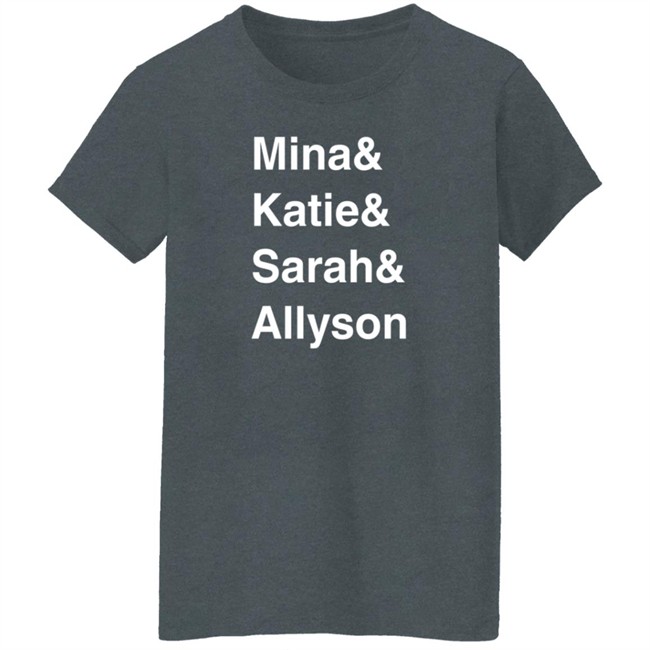 Sarah Spain Mina & Katie & Sarah & Allyson Shirt Sarah Spain Mina & Katie & Sarah & Allyson Shirt
