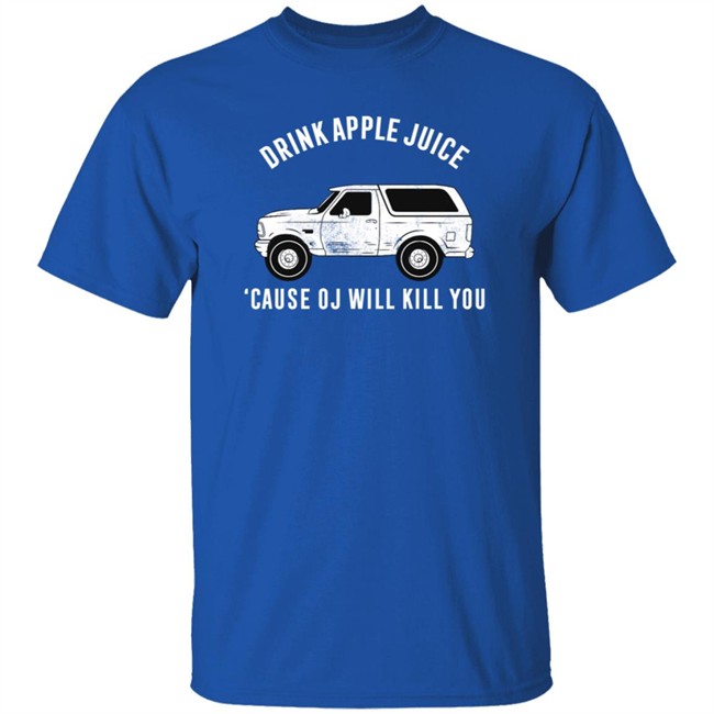 Drink Apple Juice Cause Oj Will Kill You Shirt Barstool Sports Barstool U Drink Apple Juice Cause Oj Will Kill You Shirt Barstool Sports Barstool U