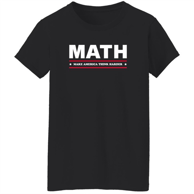 Math Make America Think Harder Shirt Math Make America Think Harder Shirt