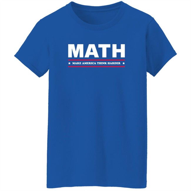 Math Make America Think Harder Shirt Math Make America Think Harder Shirt