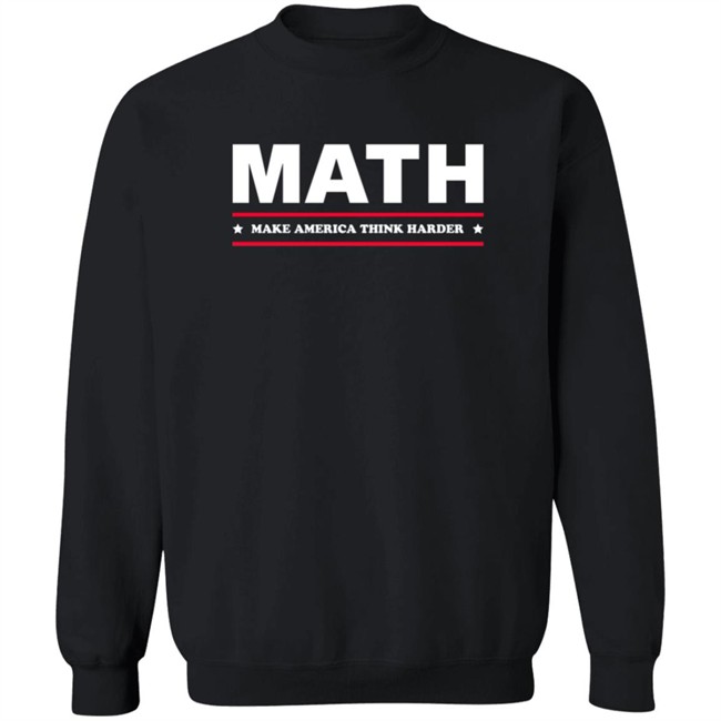 Math Make America Think Harder Shirt Math Make America Think Harder Shirt