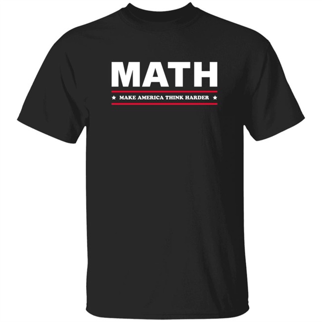 Math Make America Think Harder Shirt Math Make America Think Harder Shirt