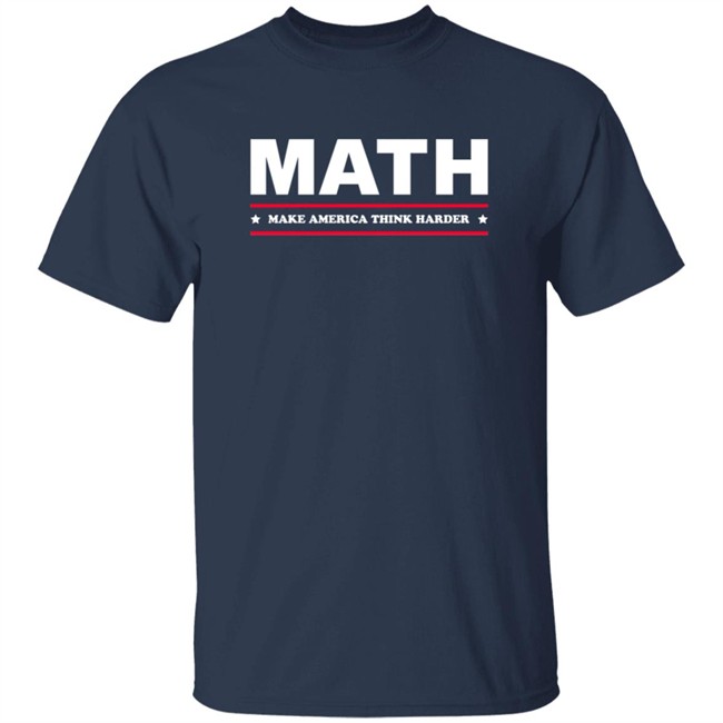 Math Make America Think Harder Shirt Math Make America Think Harder Shirt
