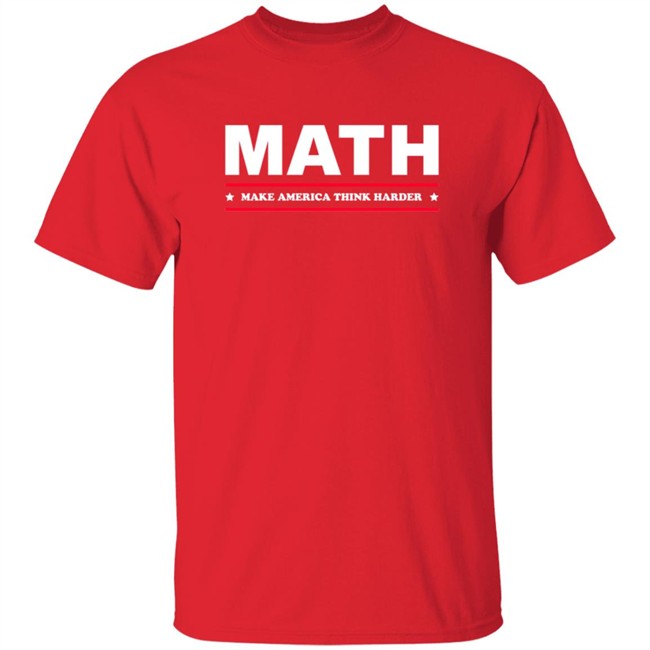 Math Make America Think Harder Shirt Math Make America Think Harder Shirt