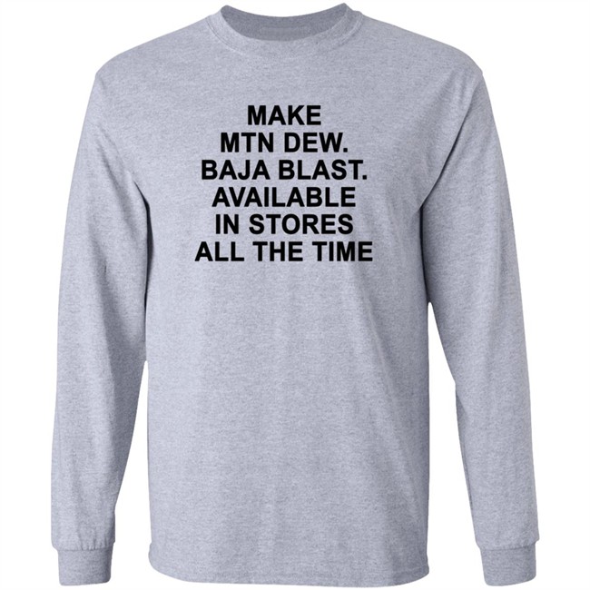 Make Mtn Dew Baja Blast Available In Stores All The Time Tee Shirt Make Mtn Dew Baja Blast Available In Stores All The Time Tee Shirt