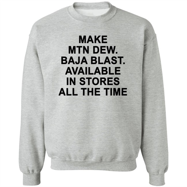 Make Mtn Dew Baja Blast Available In Stores All The Time Tee Shirt Make Mtn Dew Baja Blast Available In Stores All The Time Tee Shirt