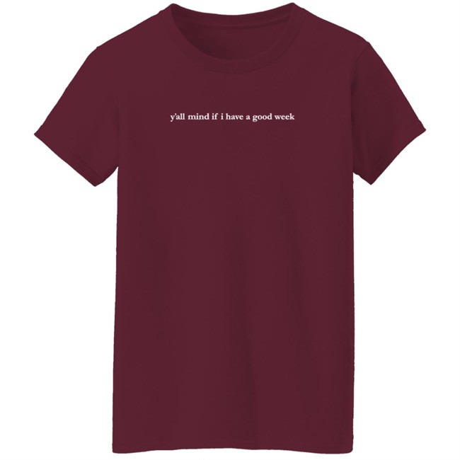 Y'all Mind If I Have A Good Week Crewneck Sweatshirt Y'all Mind If I Have A Good Week Crewneck Sweatshirt