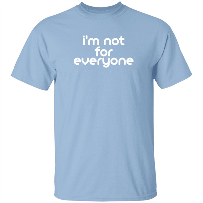 I'm Not For Everyone T Shirt Emily Porter