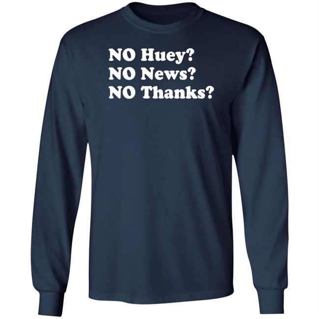 No Huey No News No Thanks Shirt Maggie Serota No Huey No News No Thanks Shirt Maggie Serota