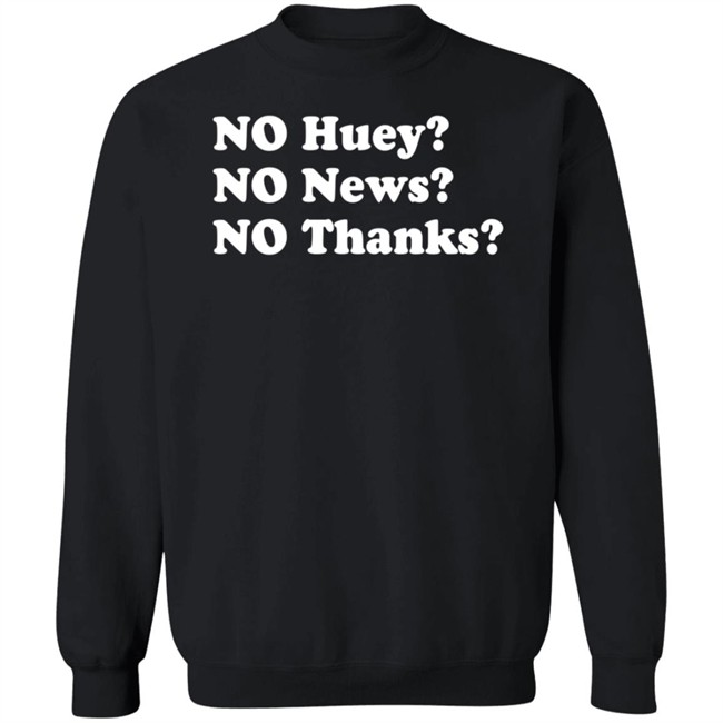 No Huey No News No Thanks Shirt Maggie Serota No Huey No News No Thanks Shirt Maggie Serota