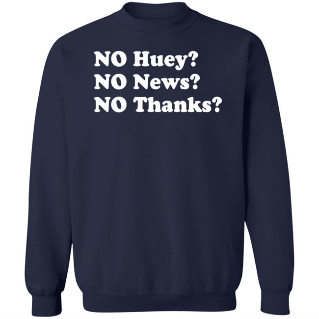No Huey No News No Thanks Shirt Maggie Serota No Huey No News No Thanks Shirt Maggie Serota