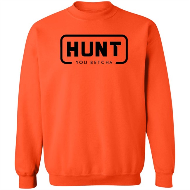 You Betcha Merch You Betcha Orange Hunt Shirt You Betcha Merch You Betcha Orange Hunt Shirt