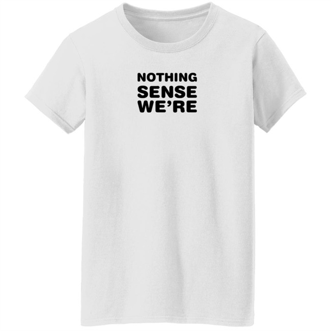 The Vute Nothing Sense We're T Shirt Couples Goals The Vute Nothing Sense We're T Shirt Couples Goals