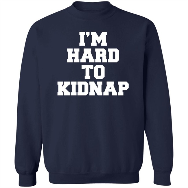 I'm Hard To Kidnap T Shirt Fletch I'm Hard To Kidnap T Shirt Fletch