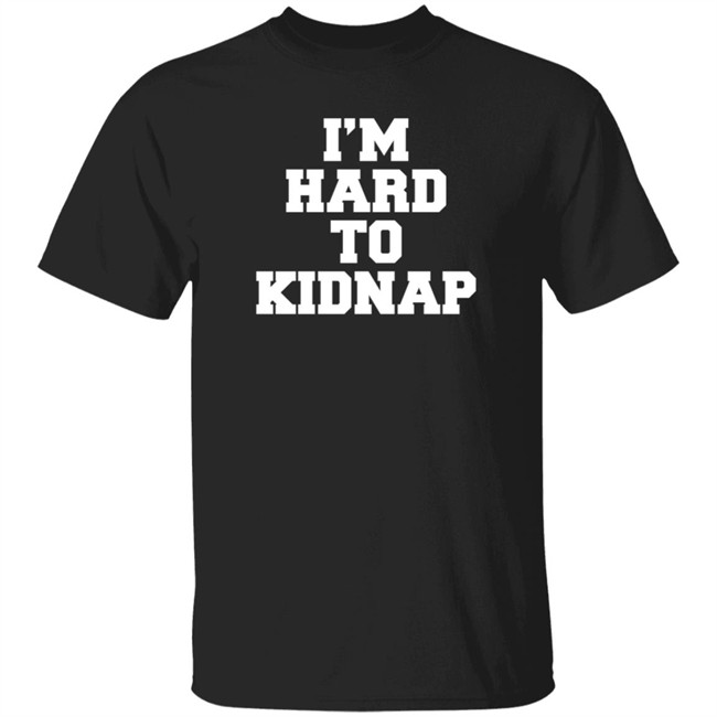 I'm Hard To Kidnap T Shirt Fletch