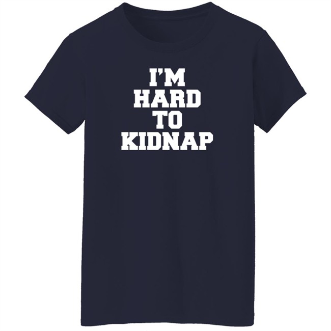 I'm Hard To Kidnap T Shirt Fletch I'm Hard To Kidnap T Shirt Fletch
