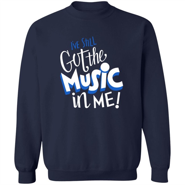 Music I've Still Got the Music in Me Tee Shirt Music I've Still Got the Music in Me Tee Shirt