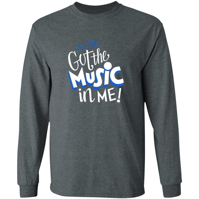 Music I've Still Got the Music in Me Tee Shirt Music I've Still Got the Music in Me Tee Shirt