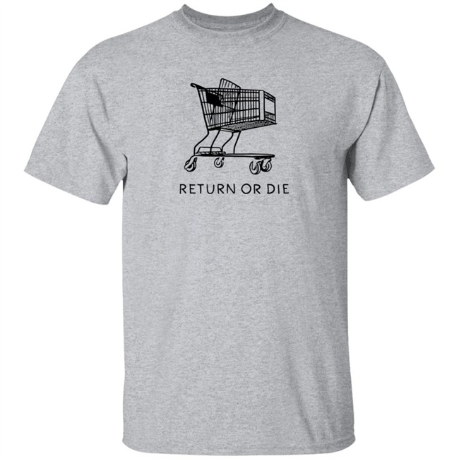 Return Or Die T Shirt The Daily Wire Merch Shop