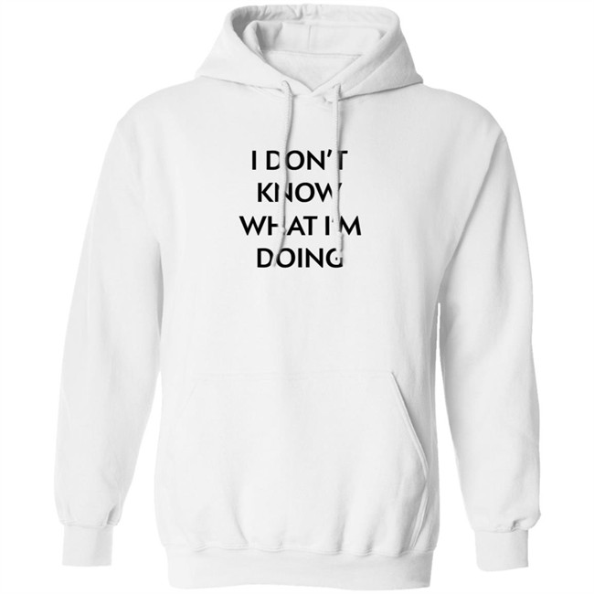 I Don't Know What I'm Doing T Shirt Justin Donaldson I Don't Know What I'm Doing T Shirt Justin Donaldson