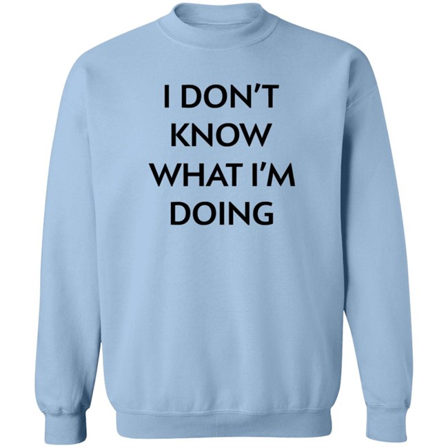 I Don't Know What I'm Doing T Shirt Justin Donaldson I Don't Know What I'm Doing T Shirt Justin Donaldson