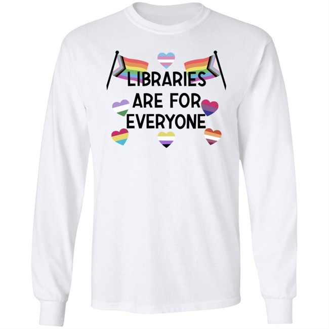 Libraries Are For Everyone Shirt Libraries Are For Everyone Shirt