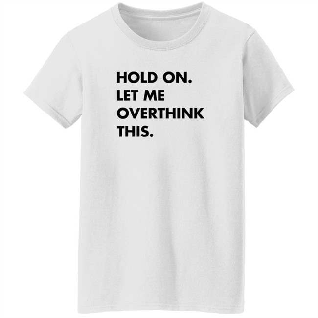 Newlucks Sweatshirt Hold On Let Me Overthink This Hoodie Sweatshirt Newlucks Sweatshirt Hold On Let Me Overthink This Hoodie Sweatshirt