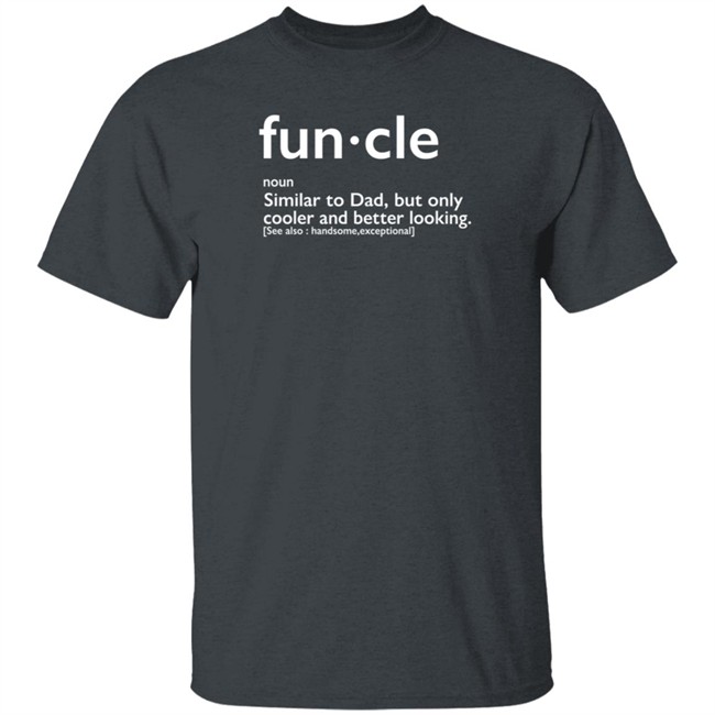 Funcle Similar To Dad But Only Cooler And Better Looking Shirt Jeremy Scott Funcle Similar To Dad But Only Cooler And Better Looking Shirt Jeremy Scott