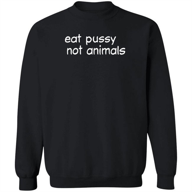 Eat Pussy Not Animals T Shirt Cruz David Eat Pussy Not Animals T Shirt Cruz David