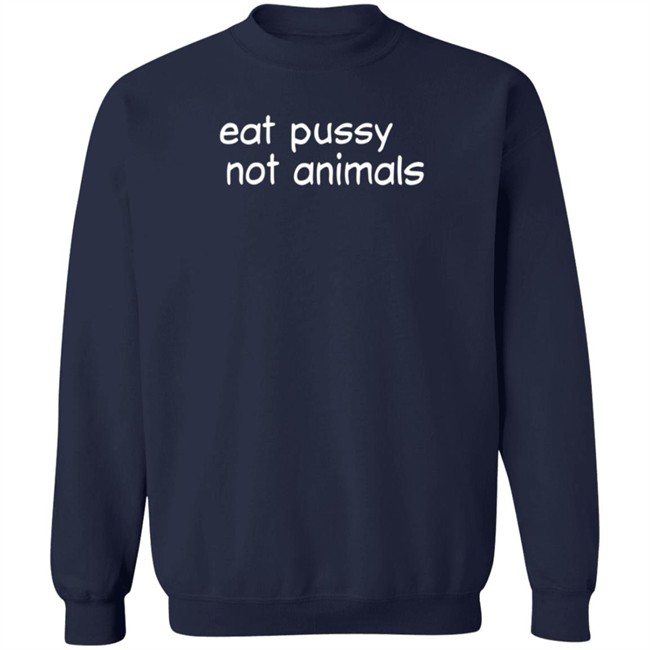 Eat Pussy Not Animals T Shirt Cruz David Eat Pussy Not Animals T Shirt Cruz David