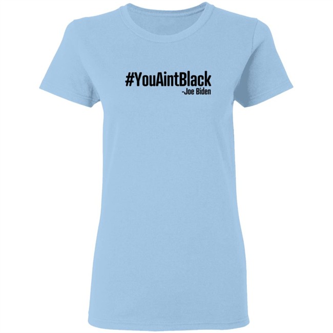 YouAintBlack Shirt YouAintBlack Shirt
